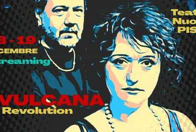 Vulcana Revolution! La rassegna in streaming del Teatro Nuovo di Pisa