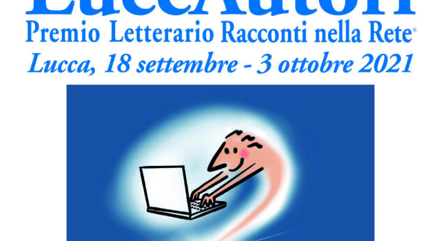 27° Festival Luccautori e 20° premio racconti nella rete a Lucca dal 18 settembre al 3 ottobre 2021